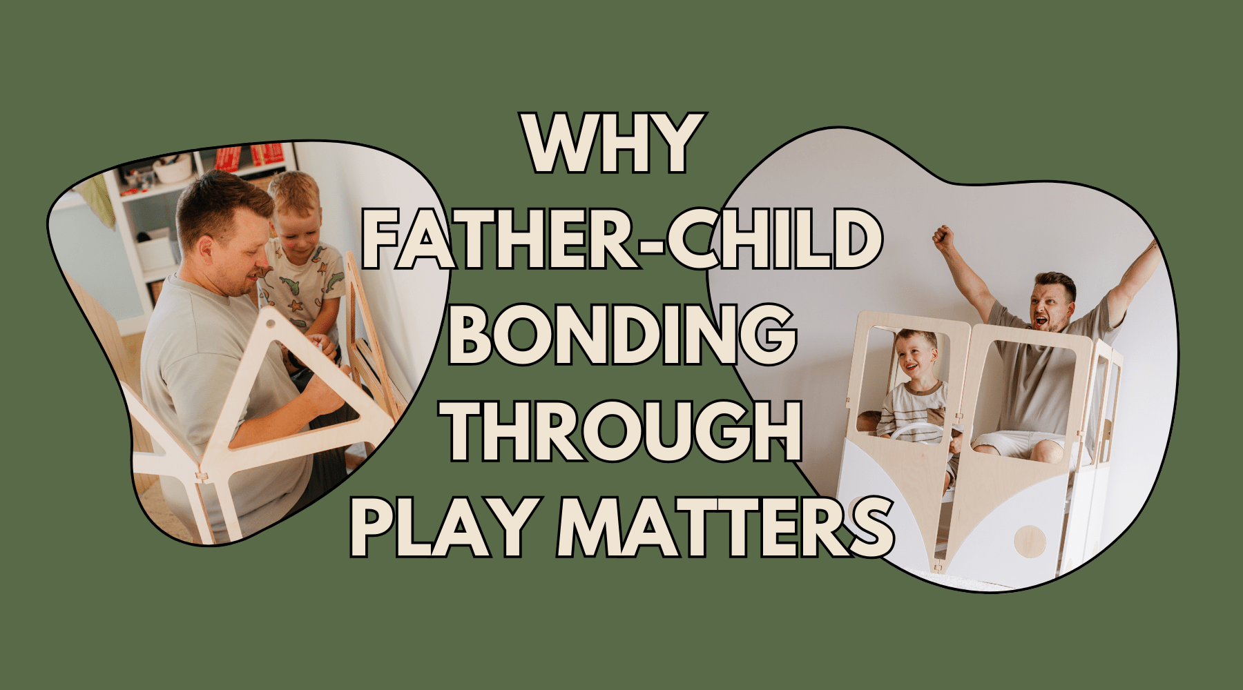 Why Father-Child Bonding Through Play Matters - Duck Woodworks